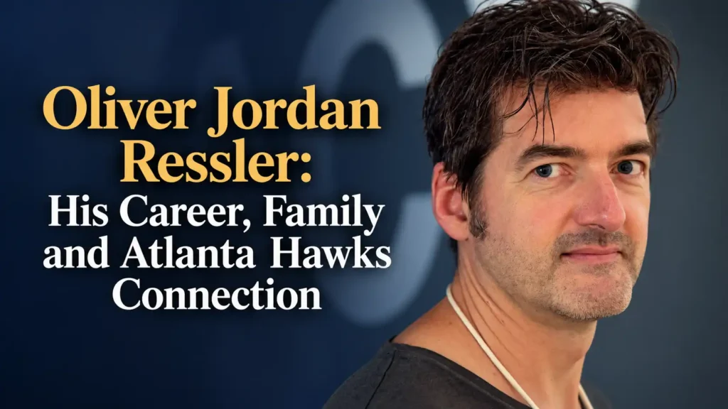 Oliver Jordan Ressler: His Career, Family, Atlanta Hawks Connection